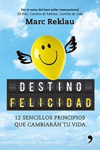 Destino felicidad: 12 sencillos principios que cambiaran tu vida