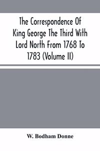 Correspondence Of King George The Third With Lord North From 1768 To 1783 (Volume Ii)