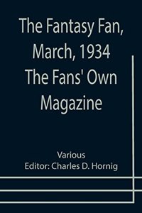 The Fantasy Fan, March, 1934 The Fans' Own Magazine