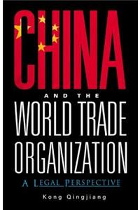 China and the World Trade Organization: A Legal Perspective