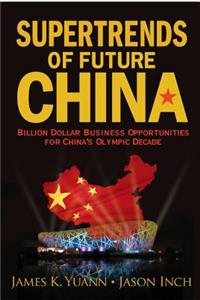 Supertrends of Future China: Billion Dollar Business Opportunities for China's Olympic Decade