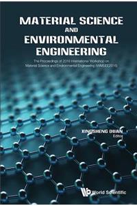 Material Science and Environmental Engineering - The Proceedings of 2016 International Workshop (Iwmsee2016)