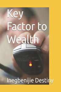 Key Factor to Wealth