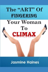 Art Of Fingering A Woman To Climax