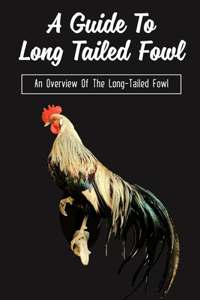 A Guide To Long Tailed Fowl