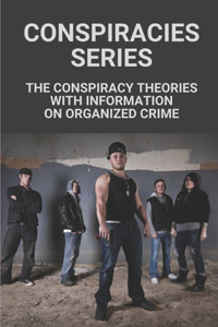 Conspiracies Series: The Conspiracy Theories With Information On Organized Crime: World Of Darkness Mafia