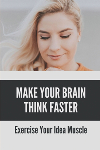 Make Your Brain Think Faster