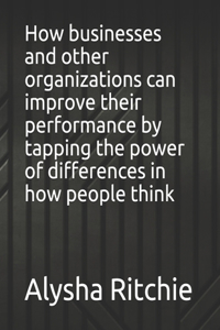 How businesses and other organizations can improve their performance by tapping the power of differences in how people think