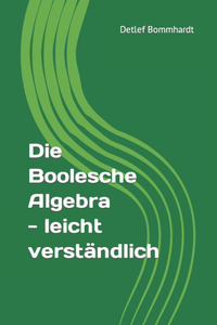 Die Boolesche Algebra - leicht verständlich