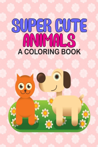 Super Cute Animals A Coloring Book