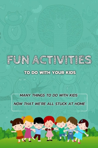 Fun Activities To Do With Your Kids