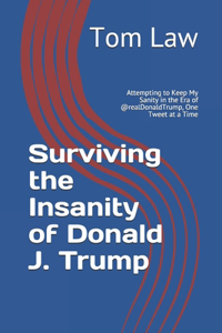 Surviving the Insanity of Donald J. Trump