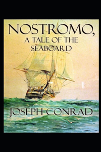Nostromo A Tale of the Seaboard Illustrated