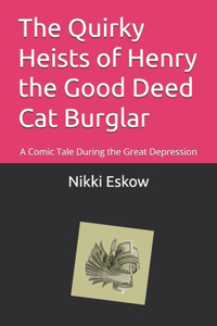Quirky Heists of Henry the Good Deed Cat Burglar