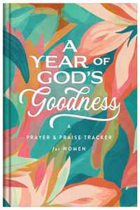 Year of God's Goodness: A Prayer and Praise Tracker for Women