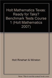 Holt Mathematics Texas: Ready for Taks? Benchmark Tests Course 1