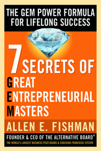 Seven Secrets of Great Entrepreneurial Masters: The Gem Power Formula for Lifelong Success