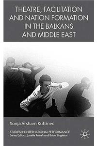 Theatre, Facilitation, and Nation Formation in the Balkans and Middle East