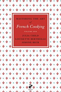 Mastering the Art of French Cooking, Vol.1