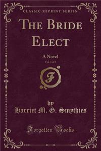 The Bride Elect, Vol. 3 of 3