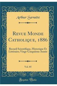Revue Monde Catholique, 1886, Vol. 85: Recueil Scientifique, Historique Et Litteraire; Vingt-Cinquieme Annee (Classic Reprint)