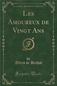 Les Amoureux de Vingt ANS (Classic Reprint)