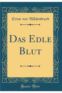 Das Edle Blut (Classic Reprint)