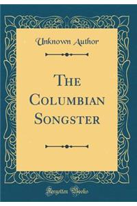 The Columbian Songster (Classic Reprint)
