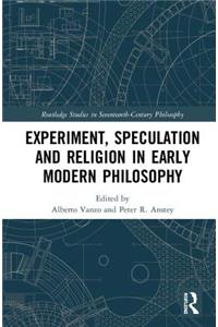 Experiment, Speculation and Religion in Early Modern Philosophy