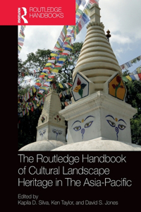 Routledge Handbook of Cultural Landscape Heritage in The Asia-Pacific