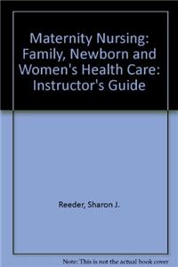 Maternity Nursing: Family, Newborn and Women's Health Care: Instructor's Guide