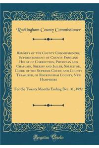 Reports of the County Commissioners, Superintendent of County Farm and House of Correction, Physician and Chaplain, Sheriff and Jailer, Solicitor, Clerk of the Supreme Court, and County Treasurer, of Rockingham County, New Hampshire: For the Twenty