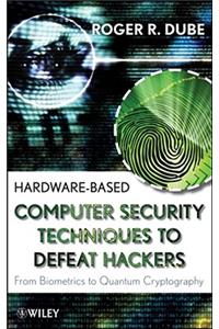 Hardware-Based Computer Security Techniques to Defeat Hackers