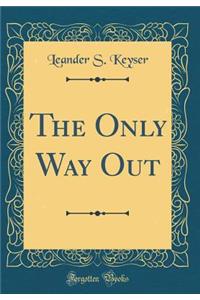 The Only Way Out (Classic Reprint)