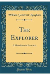 The Explorer: A Melodrama in Four Acts (Classic Reprint)