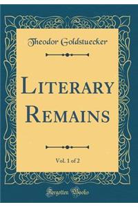 Literary Remains, Vol. 1 of 2 (Classic Reprint)