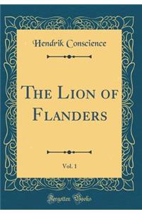 The Lion of Flanders, Vol. 1 (Classic Reprint)