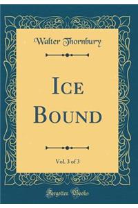 Ice Bound, Vol. 3 of 3 (Classic Reprint)