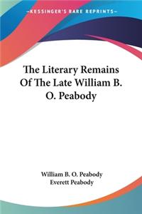 Literary Remains Of The Late William B. O. Peabody
