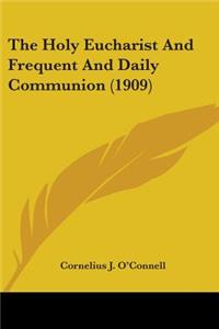 Holy Eucharist And Frequent And Daily Communion (1909)