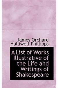 A List of Works Illustrative of the Life and Writings of Shakespeare