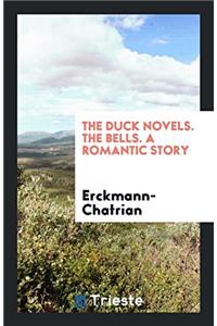The Duck Novels. the Bells. a Romantic Story