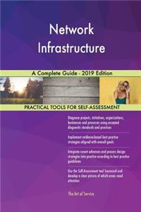 Network Infrastructure A Complete Guide - 2019 Edition
