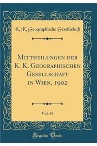 Mittheilungen Der K. K. Geographischen Gesellschaft in Wien, 1902, Vol. 45 (Classic Reprint)