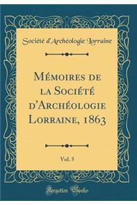 MÃ©moires de la SociÃ©tÃ© d'ArchÃ©ologie Lorraine, 1863, Vol. 5 (Classic Reprint)