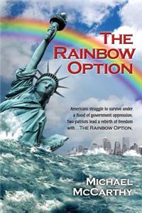 Rainbow Option: Americans struggle to survive under a flood of government oppression. Two patriots lead a rebirth of freedom with . . . The Rainbow Option