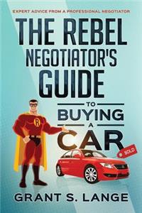 Rebel Negotiator's Guide to Buying a Car
