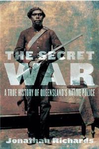 Secret War: A True History of Queensland's Native Police