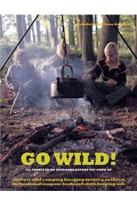 Go Wild!: 101 Things to Do Outdoors Before You Grow Up