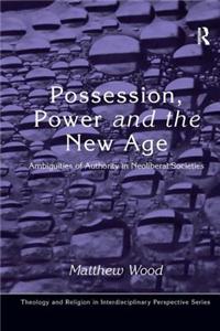 Possession, Power and the New Age: Ambiguities of Authority in Neoliberal Societies